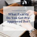 What Exactly Do You Get Pre-Approved For?