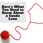 Here's What You Need to Know About a Condo Loan Here's What You Need to Know About a Condo Loan